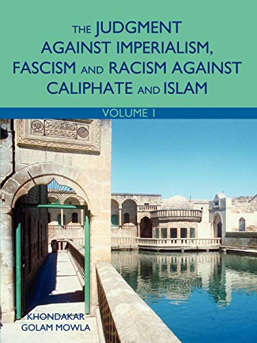 The Judgment Against Imperialism, Fascism and Racism Against Caliphate and Islam: Volume 1