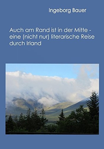 Auch am Rand ist in der Mitte - eine (nicht nur) literarische Reise durch Irland