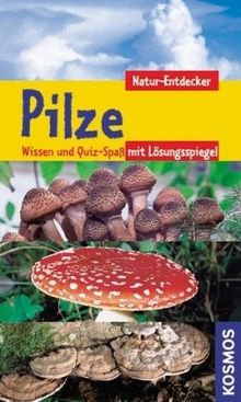 Pilze. Natur-Entdecker: Wissen und Quiz-Spass mit Lösungsspiegel