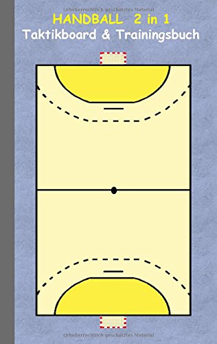 Handball 2 in 1 Taktikboard und Trainingsbuch: Taktikbuch für Trainer, Spielstrategie, Training, Gewinnstrategie, Handballspielfeld, Technik, ... Trainer, Coach, Coaching Anweisungen, Taktik
