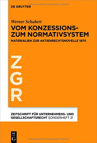 Vom Konzessions- zum Normativsystem: Materialien zur Aktienrechtsnovelle 1870 (Zeitschrift für Unternehmens- und Gesellschaftsrecht/ZGR - Sonderheft, Band 21)