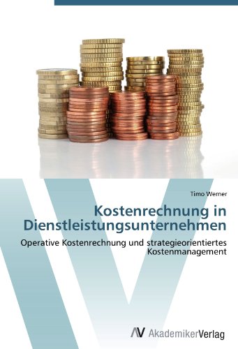 Kostenrechnung in Dienstleistungsunternehmen: Operative Kostenrechnung und strategieorientiertes Kostenmanagement