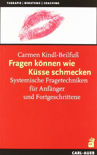 Fragen können wie Küsse schmecken, m. Fragekarten. Systemische Fragetechniken für Anfänger und