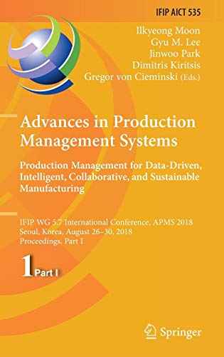 Advances in Production Management Systems. Production Management for Data-Driven, Intelligent, Collaborative, and Sustainable Manufacturing: IFIP WG ... and Communication Technology, Band 535)