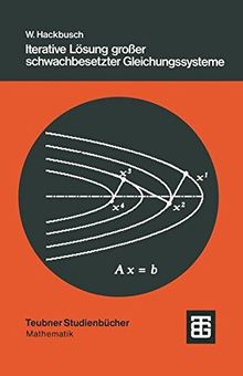 Iterative Lösung Großer Schwachbesetzter Gleichungssysteme (Leitfäden der Angewandten Mathematik und Mechanik - Teubner Studienbücher) (German Edition)