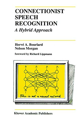 Connectionist Speech Recognition: A Hybrid Approach (The Springer International Series in Engineering and Computer Science, 247, Band 247)