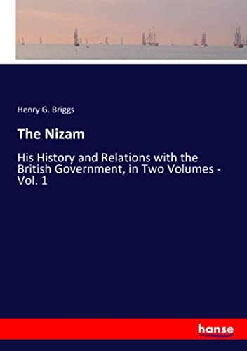 The Nizam: His History and Relations with the British Government, in Two Volumes - Vol. 1