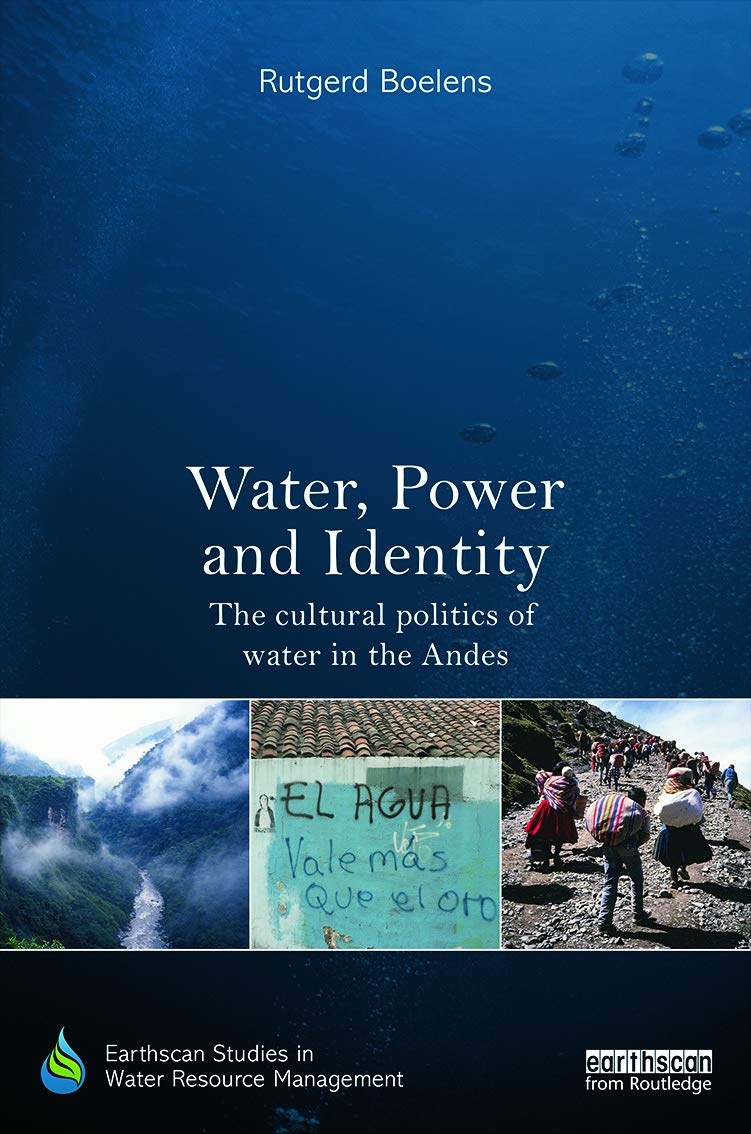 Water, Power and Identity: The Cultural Politics of Water in the Andes (Earthscan Studies in Water Resource Management)