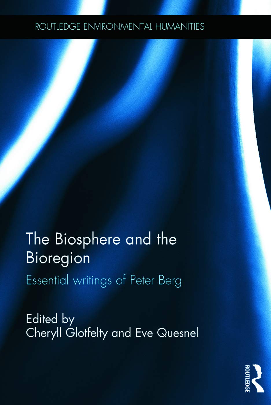 The Biosphere and the Bioregion: Essential Writings of Peter Berg (Routledge Environmental Humanities)