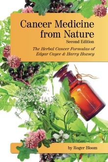 Cancer Medicine from Nature   (Second Edition): The Herbal Cancer Formulas of Edgar Cayce and Harry Hoxsey