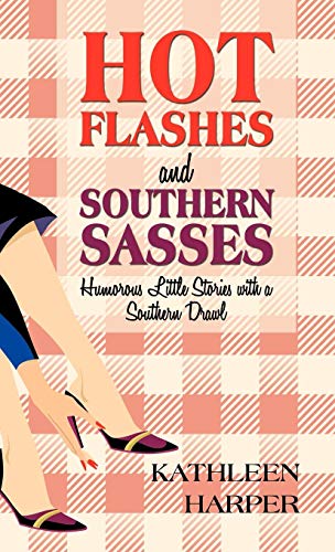 Hot Flashes and Southern Sasses: Humorous Little Stories with a Southern Drawl