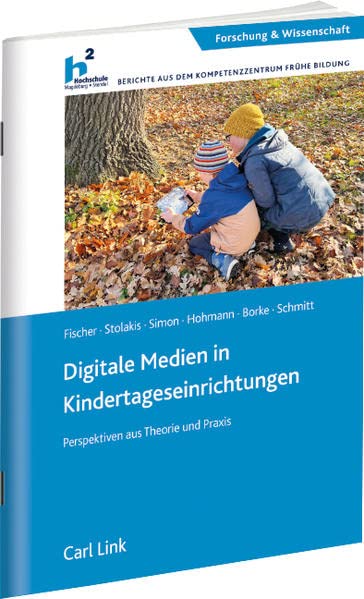 Digitale Medien in Kindertageseinrichtungen: Perspektiven aus Theorie und Praxis