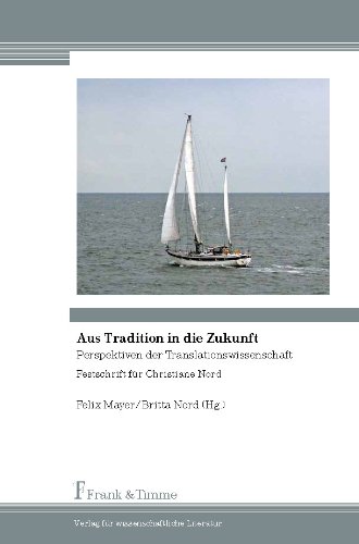 Aus Tradition in die Zukunft: Perspektiven der Translationswissenschaft. Festschrift für Christiane Nord