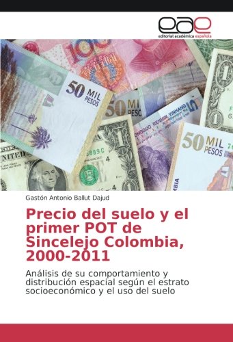 Precio del suelo y el primer POT de Sincelejo Colombia, 2000-2011: Análisis de su comportamiento y distribución espacial según el estrato socioeconómico y el uso del suelo