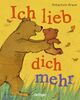 Ich lieb dich mehr: Pappbilderbuch für Kinder ab 2 Jahren über die süße Geschichte zweier Bären und mit herzerwärmenden Glücksbotschaften für Groß und Klein