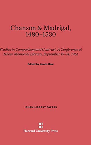 Chanson & Madrigal, 1480-1530: Studies in Comparison and Contrast. A Conference at Isham Memorial Library, September 13-14, 1961 (Isham Library Papers, Band 2)