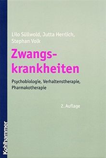 Zwangskrankheiten: Psychobiologie, Verhaltenstherapie, Pharmakotherapie