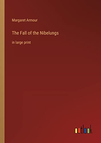 The Fall of the Nibelungs: in large print