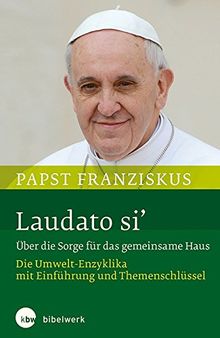 Laudato si' Über die Sorge für das gemeinsame Haus: Die Umwelt-Enzyklika  mit Einführung und Themenschlüssel