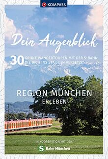 KOMPASS Dein Augenblick Region München erleben: 30 grüne Wandertouren mit der S-Bahn, die dich ins Staunen versetzen (KOMPASS-Themen-Wanderführer, Band 1325)