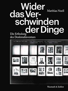 Wider das Verschwinden der Dinge: Die Erfindung des Denkmalinventars