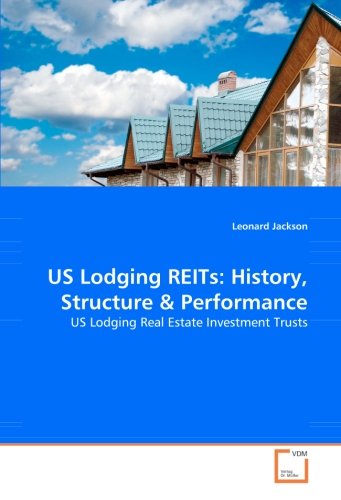 US Lodging REITs: History, Structure & Performance: US Lodging Real Estate Investment Trusts