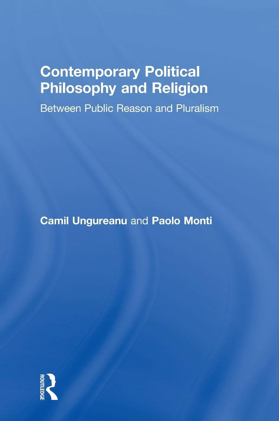 Contemporary Political Philosophy and Religion: Between Public Reason and Pluralism