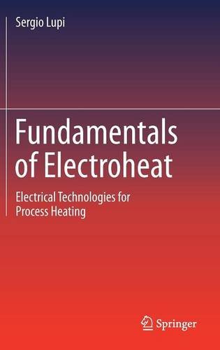 Fundamentals of Electroheat: Electrical Technologies for Process Heating