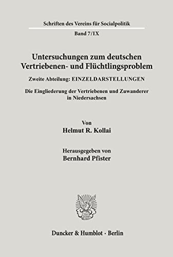 Untersuchungen zum deutschen Vertriebenen- und Flüchtlingsproblem.: Zweite Abteilung: Einzeldarstellungen. IX: Kollai, Helmut R.: Die Eingliederung ... (Schriften des Vereins für Socialpolitik)