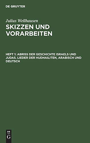 Abriß der Geschichte Israels und Judas. Lieder der Hudhailiten, Arabisch und Deutsch (Julius Wellhausen: Skizzen und Vorarbeiten)