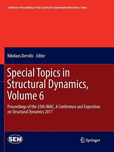 Special Topics in Structural Dynamics, Volume 6: Proceedings of the 35th IMAC, A Conference and Exposition on Structural Dynamics 2017 (Conference ... Society for Experimental Mechanics Series)