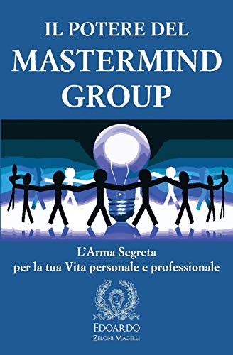 Edoardo Zeloni Magelli Il Potere Del Mastermind Group, L'Arma Segreta Per La Tua Vita Personale E Professionale