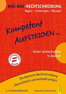 Kompetent Aufsteigen Deutsch Rechtschreibung 5 - 8: Regeln - Erklärungen - Übungen - Die deutsche Rechtschreibung übersichtlich und kompakt erklärt