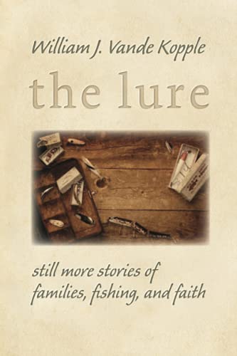 The Lure: Still More Stories of Families, Fishing, and Faith
