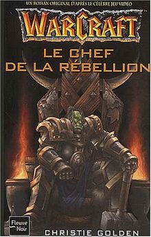 Warcraft : un roman original d'après le célèbre jeu vidéo. Vol. 2. Le chef de rébellion