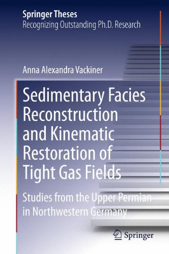 Sedimentary Facies Reconstruction and Kinematic Restoration of Tight Gas Fields: Studies from the Upper Permian in Northwestern Germany (Springer Theses)