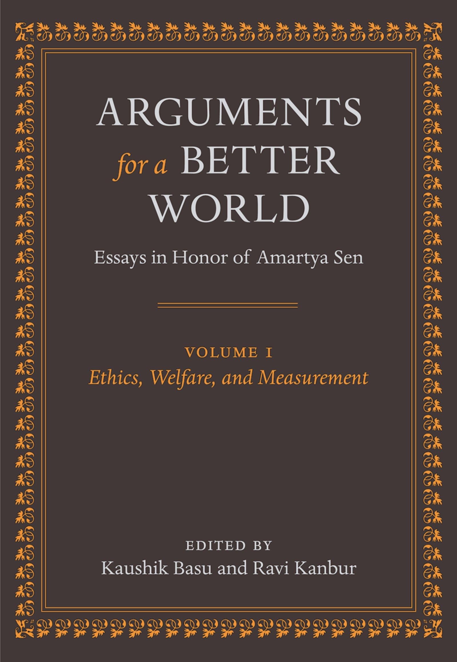 Arguments for a Better World: Essays in Honor of Amartya Sen: Volume I: Ethics, Welfare, and Measurement