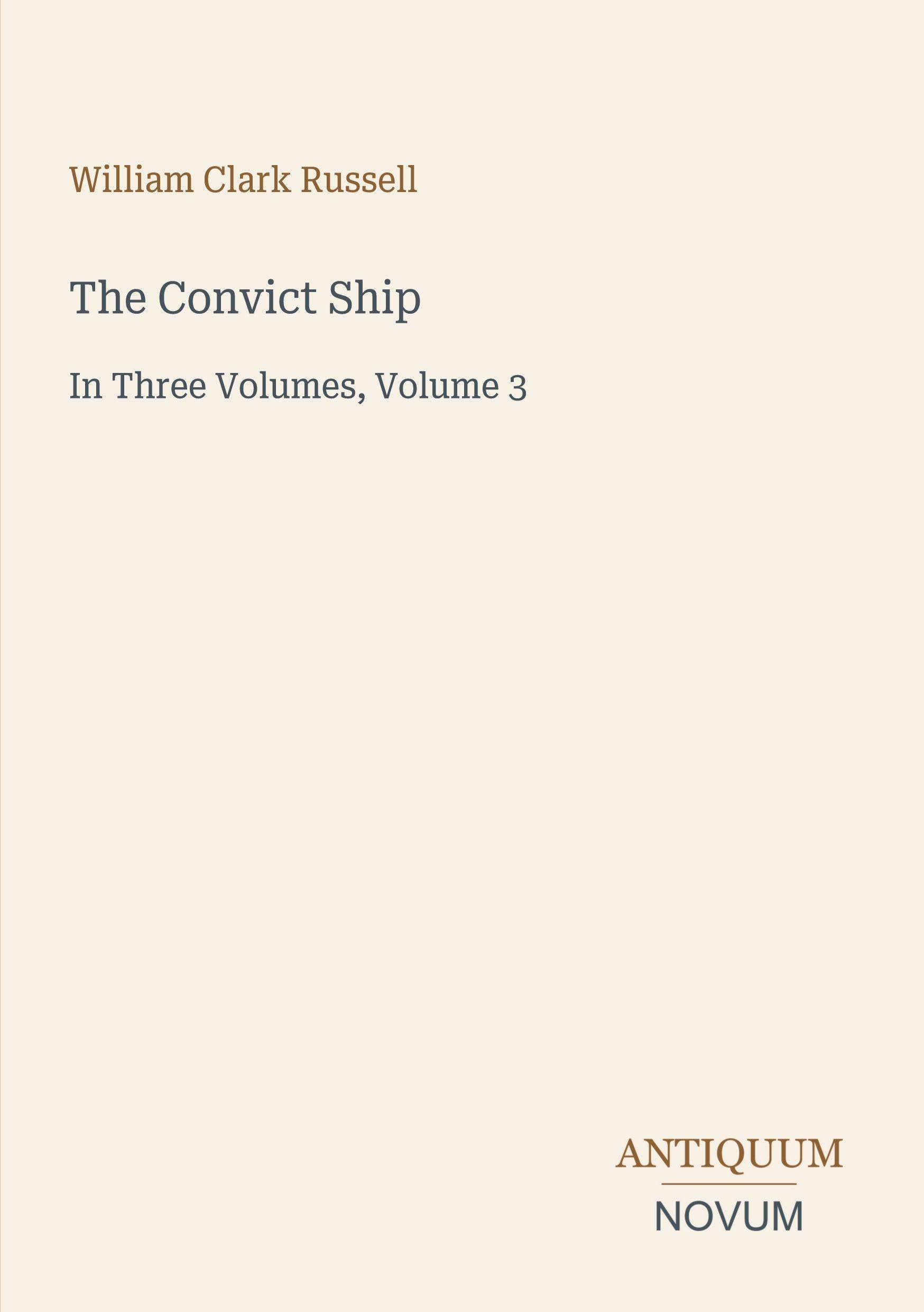 The Convict Ship: In Three Volumes, Volume 3