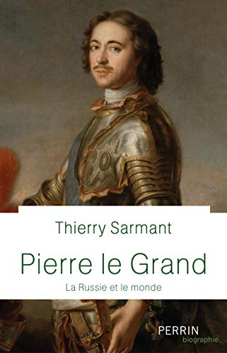 Pierre Le Grand - La Russie Et Le Monde (perrin Biographie)