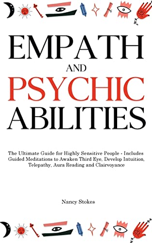 Empath and Psychic Abilities: The Ultimate Guide for Highly Sensitive People - Includes Guided Meditations to Awaken Third Eye, Develop Intuition, Telepathy, Aura Reading and Clairvoyance