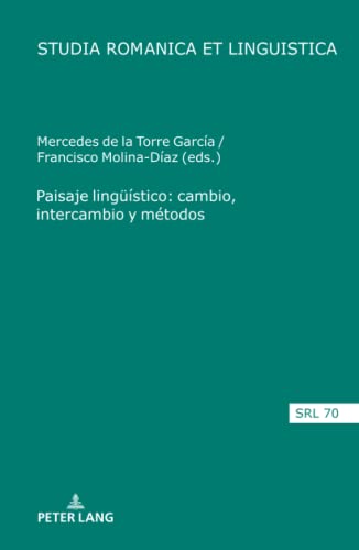 Paisaje lingüístico: cambio, intercambio y métodos: Cambio, Intercambio Y Métodos (Studia Romanica et Linguistica, Band 70)