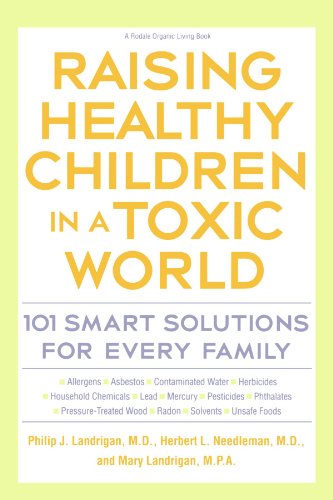 Raising Healthy Children in a Toxic World: 101 Smart Solutions for Every Family (Rodale Organic Style Books)
