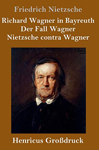 Richard Wagner in Bayreuth / Der Fall Wagner / Nietzsche contra Wagner (Großdruck)