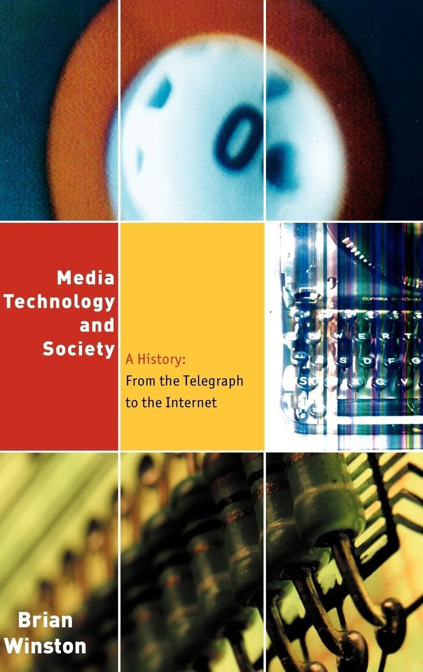 Media,Technology and Society: A History: From the Telegraph to the Internet