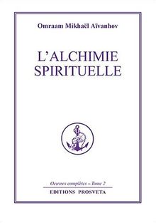 Oeuvres complètes. Vol. 2. L'alchimie spirituelle