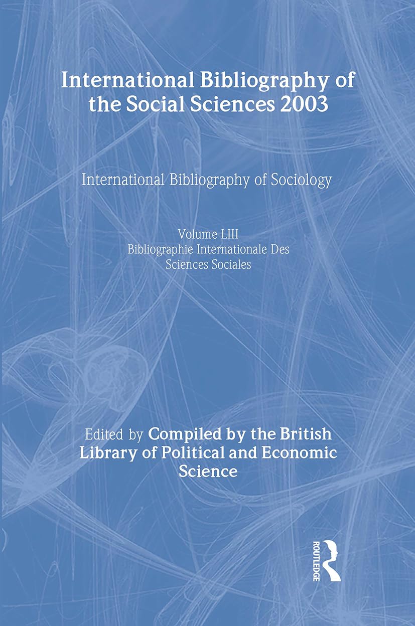 IBSS: Sociology: 2003 Vol.53 (INTERNATIONAL BIBLIOGRAPHY OF SOCIOLOGY/BIBLIOGRAPHIE INTERNATIONALE DE SOCIOLOGIE, 53, Band 53)