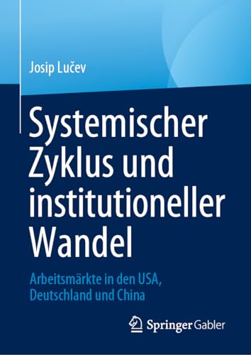 Systemischer Zyklus und institutioneller Wandel: Arbeitsmärkte in den USA, Deutschland und China