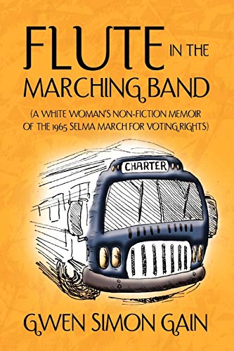 Flute in the Marching Band: (A White Woman's Non-Fiction Memoir Of The 1965 Selma March For Voting Rights)