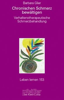 Chronischen Schmerz bewältigen. Verhaltenstherapeutische Schmerzbehandlung (Leben Lernen 153)