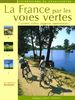 La France par les voies vertes : Cyclistes, rollers, joggeurs, randonneurs...